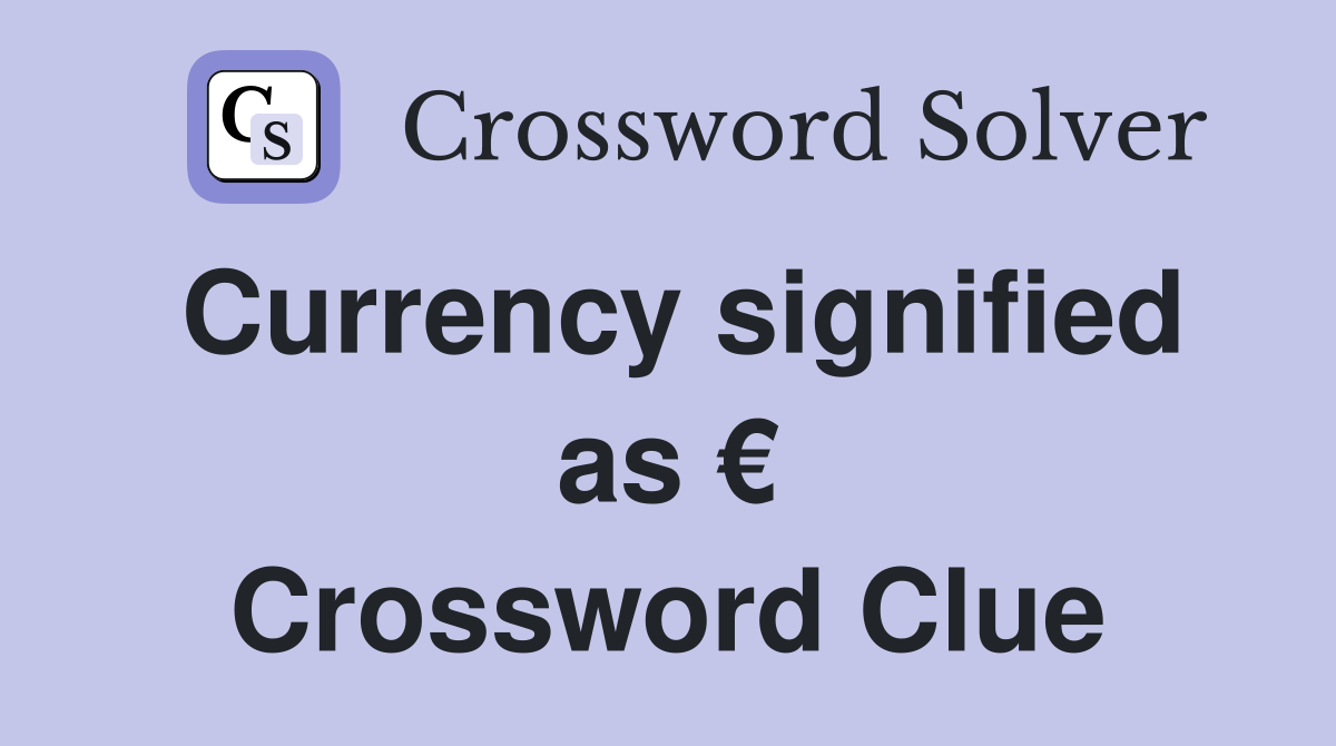 Currency signified as € Crossword Clue