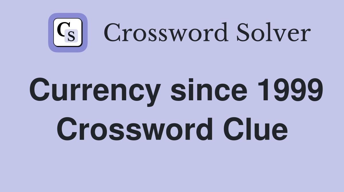 Currency since 1999 Crossword Clue