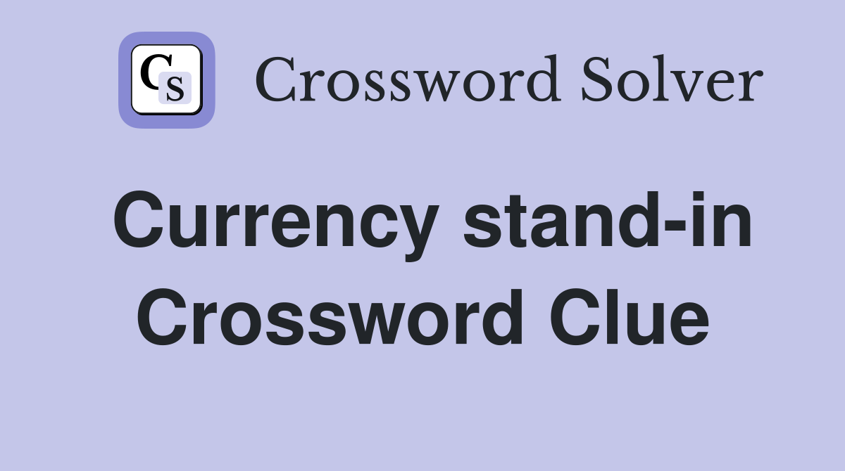 Currency stand-in Crossword Clue