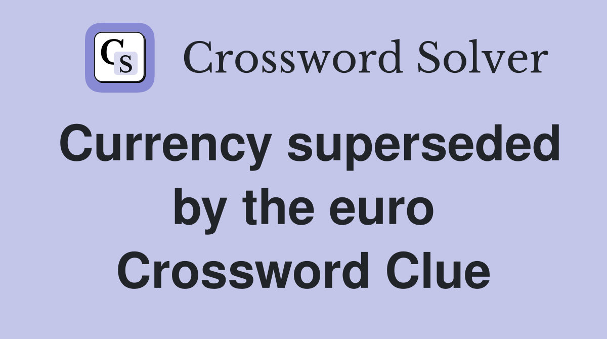 Currency superseded by the euro Crossword Clue
