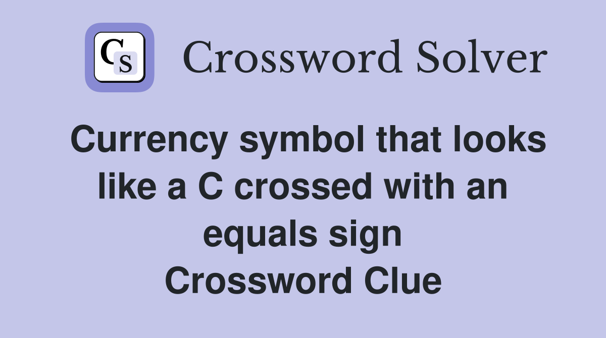 Currency symbol that looks like a C crossed with an equals sign Crossword Clue