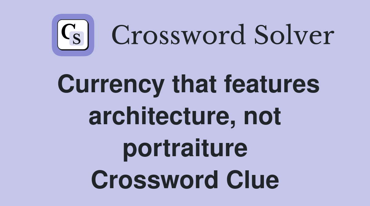 Currency that features architecture, not portraiture Crossword Clue