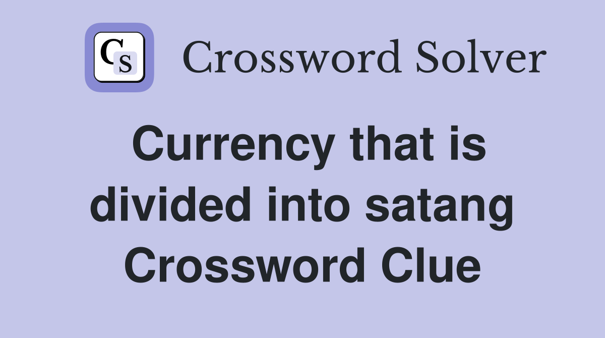 Currency that is divided into satang Crossword Clue