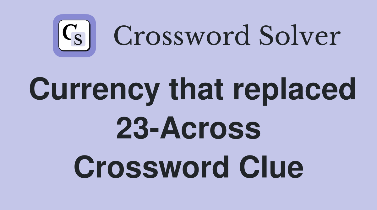 Currency that replaced 23-Across Crossword Clue