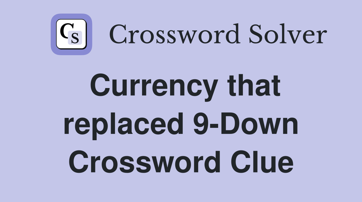 Currency that replaced 9-Down Crossword Clue
