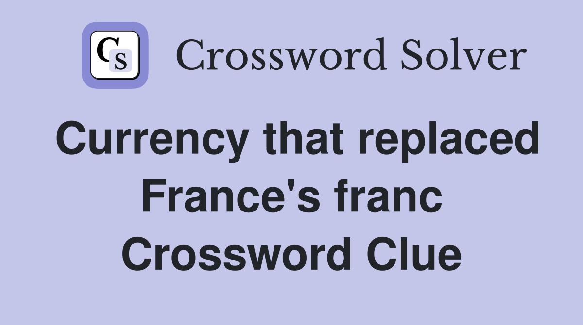 Currency that replaced France's franc Crossword Clue