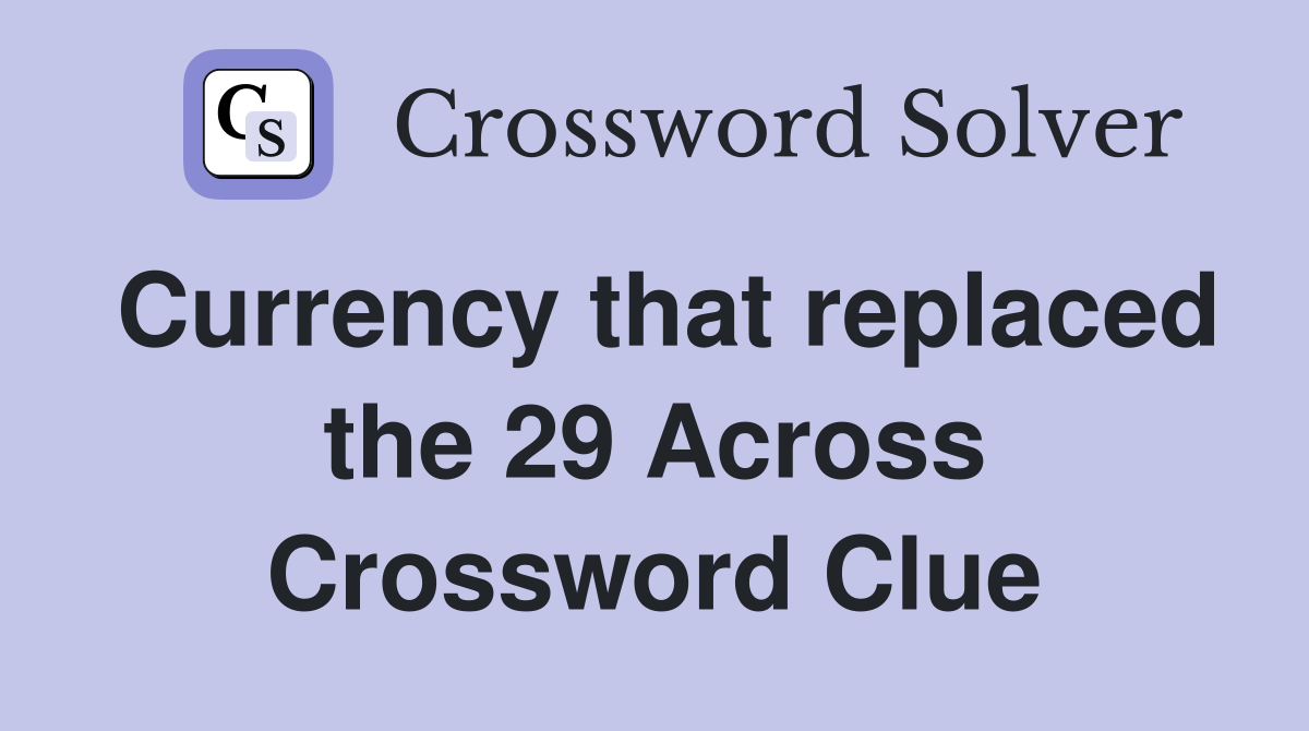 Currency that replaced the 29 Across Crossword Clue