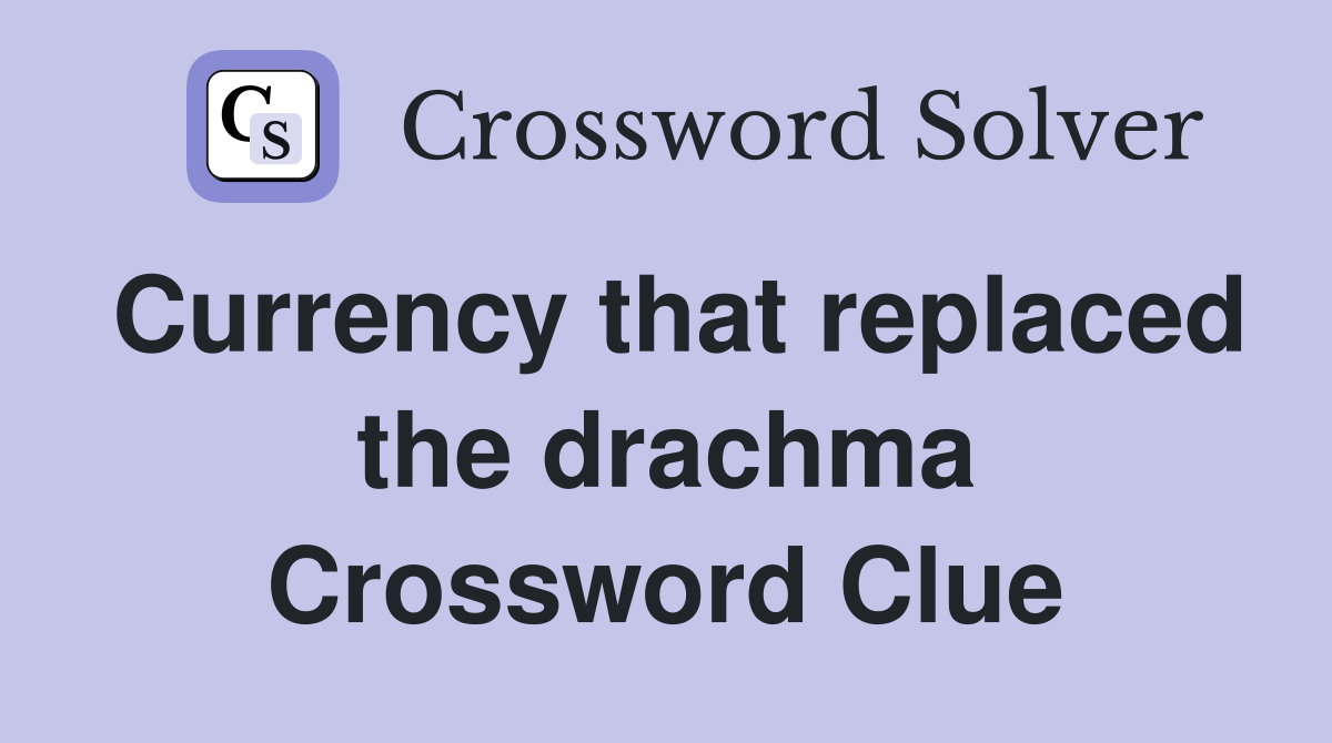 Currency that replaced the drachma Crossword Clue