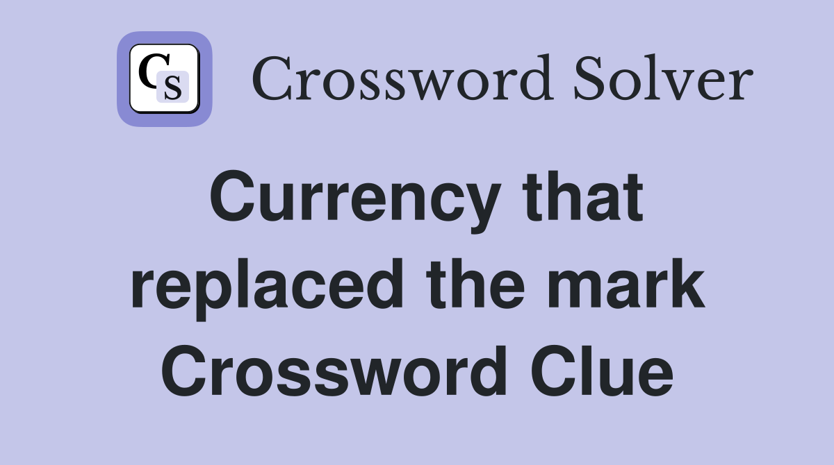 Currency that replaced the mark Crossword Clue