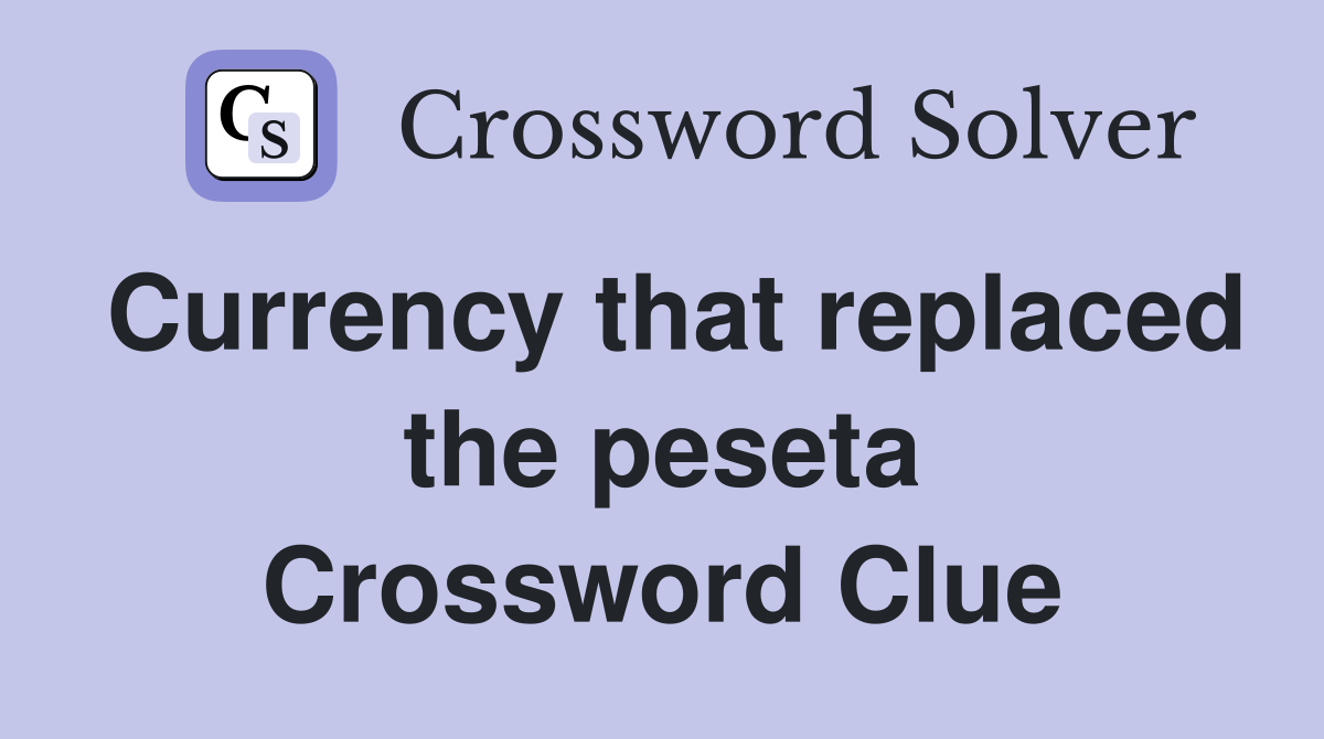 Currency that replaced the peseta Crossword Clue