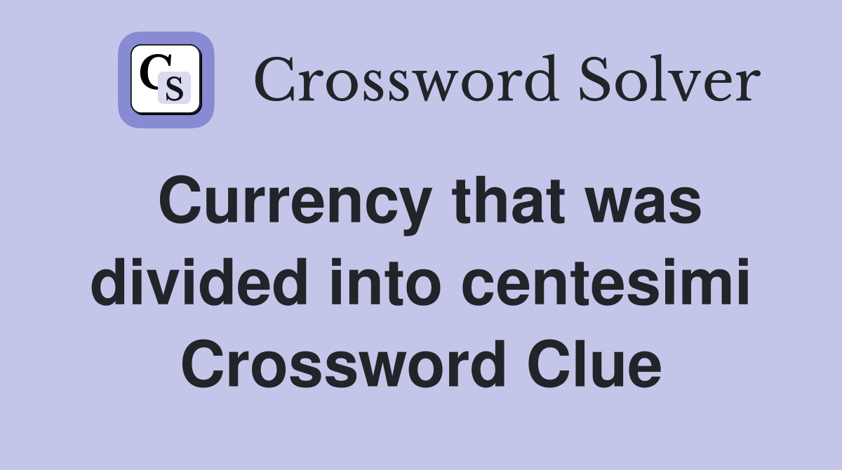 Currency that was divided into centesimi Crossword Clue