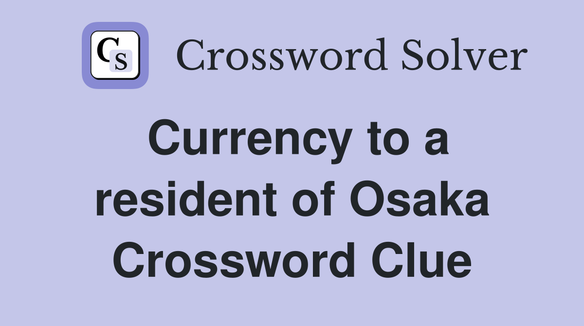 Currency to a resident of Osaka Crossword Clue