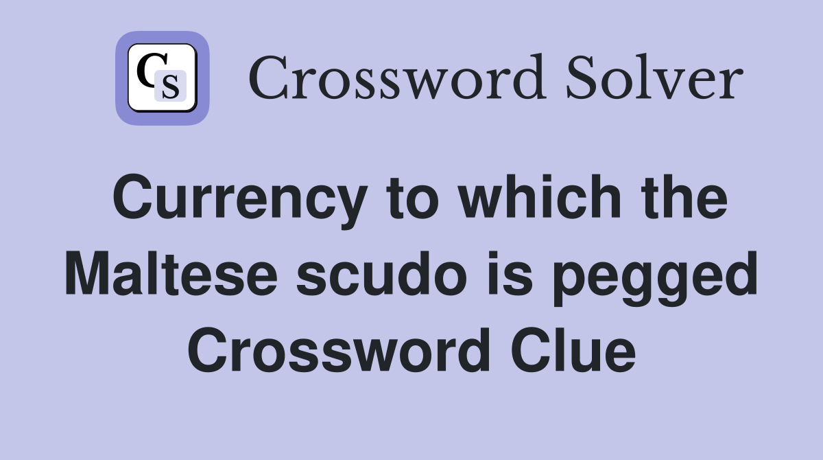 Currency to which the Maltese scudo is pegged Crossword Clue