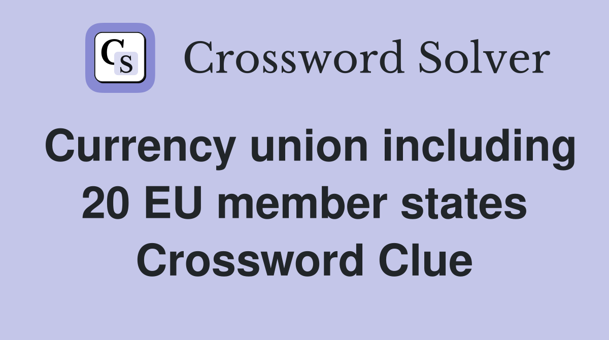 Currency union including 20 EU member states Crossword Clue
