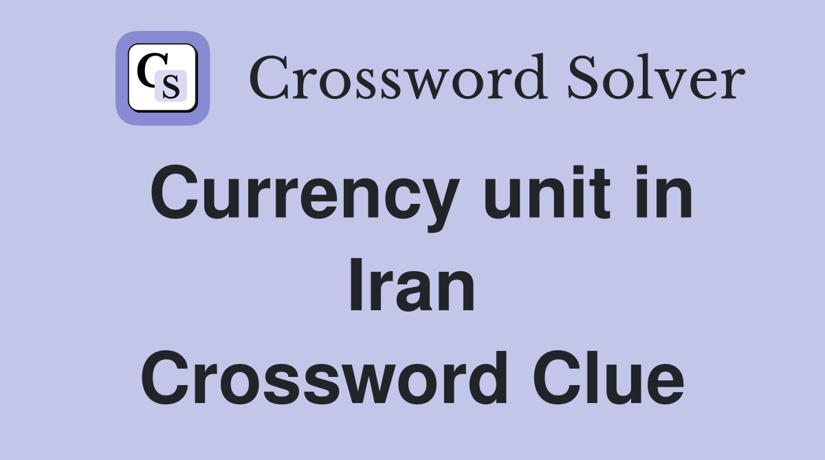 Currency unit in Iran Crossword Clue