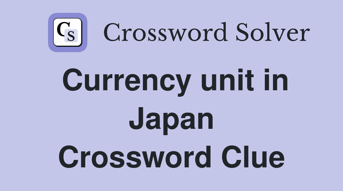 Currency unit in Japan Crossword Clue