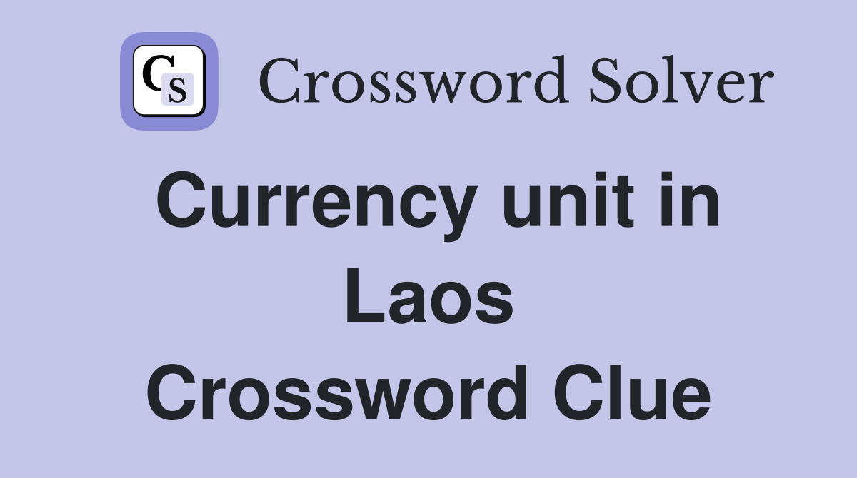 Currency unit in Laos Crossword Clue