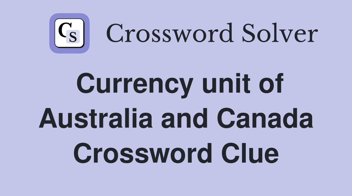Currency unit of Australia and Canada Crossword Clue