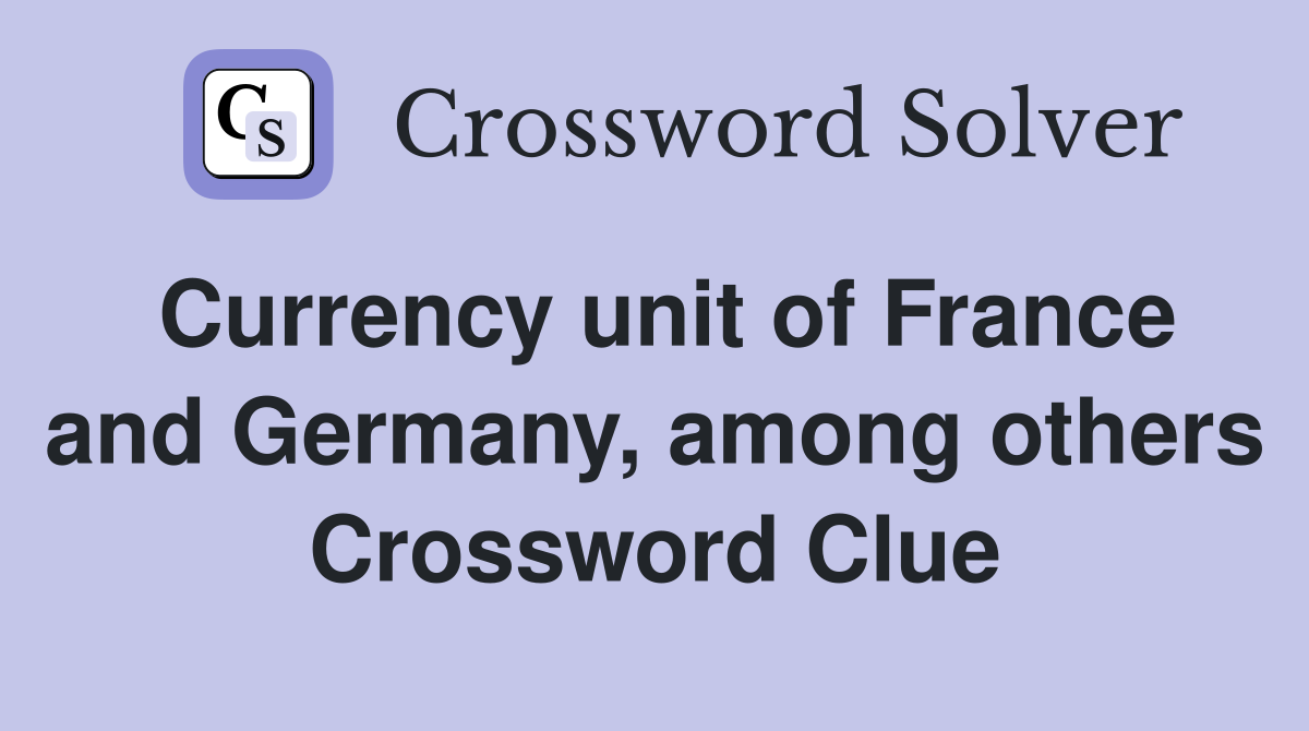 Currency unit of France and Germany, among others Crossword Clue