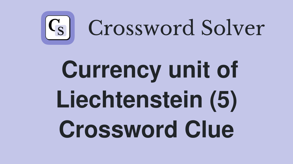 Currency unit of Liechtenstein (5) Crossword Clue