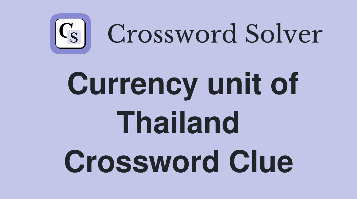 Currency unit of Thailand Crossword Clue