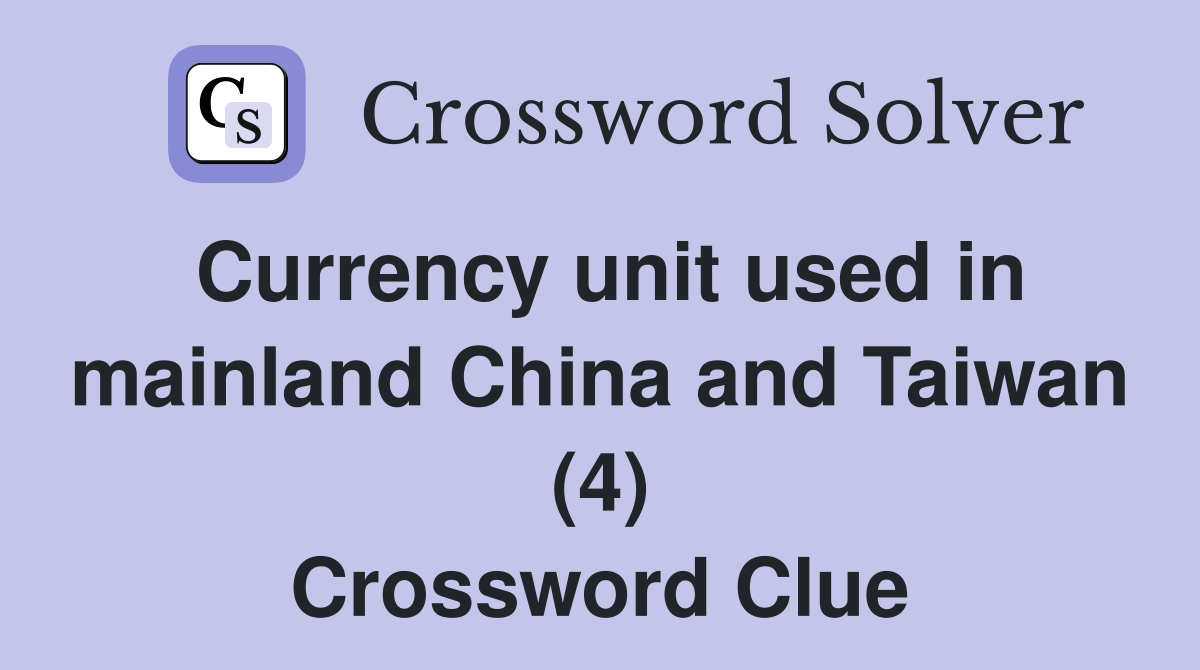 Currency unit used in mainland China and Taiwan (4) Crossword Clue