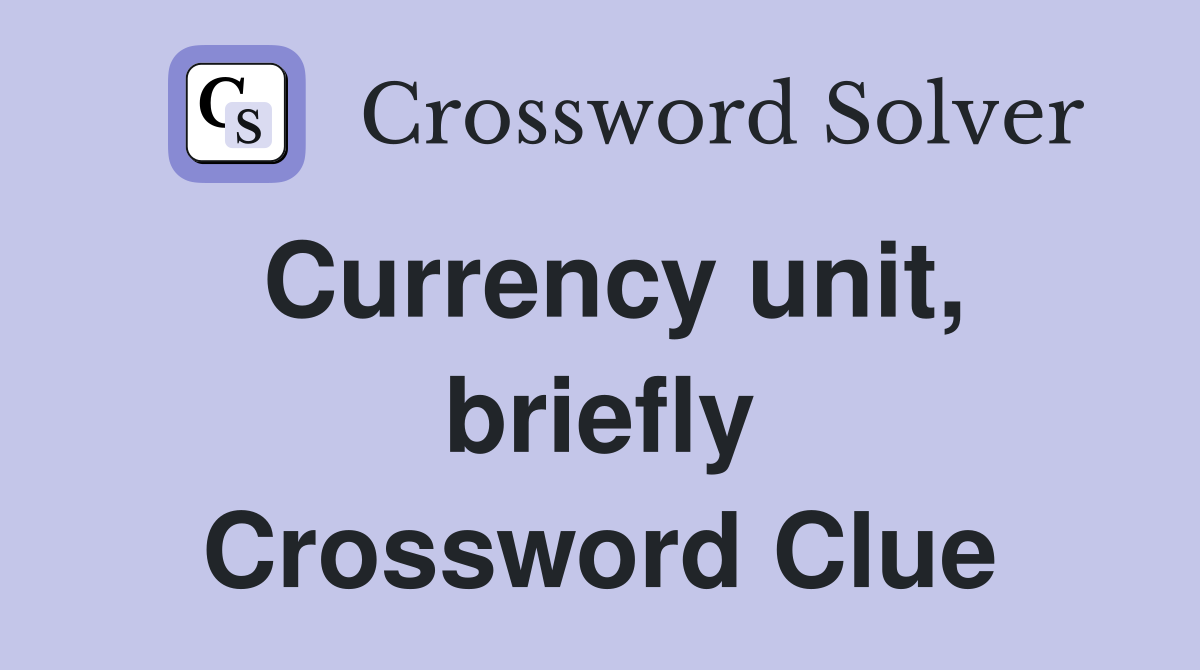Currency unit, briefly Crossword Clue