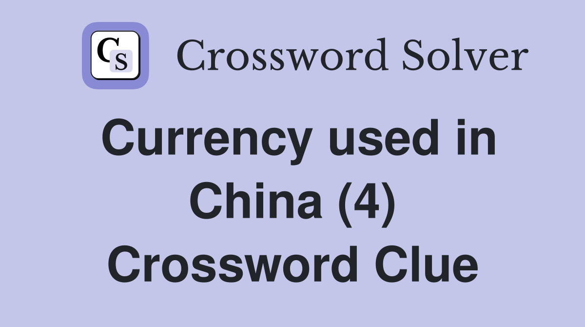 Currency used in China (4) Crossword Clue