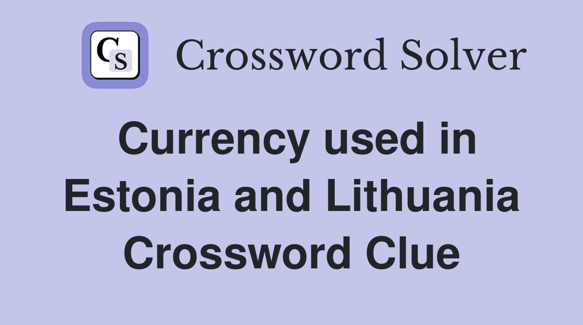Currency used in Estonia and Lithuania Crossword Clue