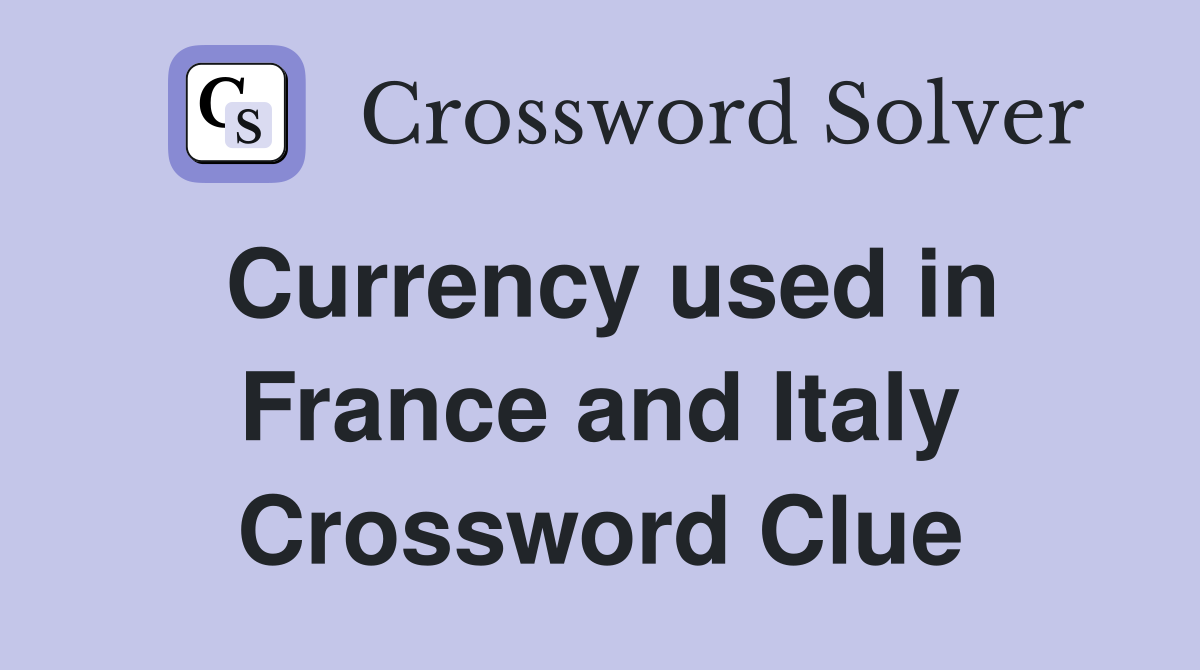 Currency used in France and Italy Crossword Clue