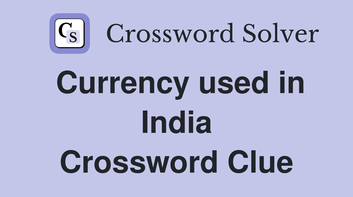 Currency used in India Crossword Clue