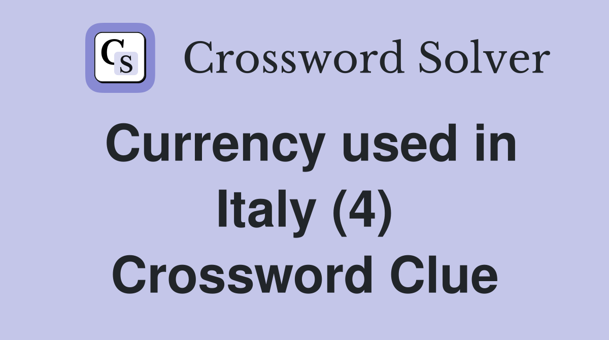 Currency used in Italy (4) Crossword Clue