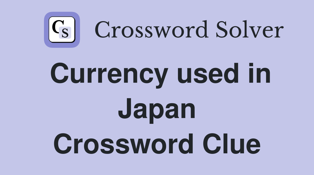 Currency used in Japan Crossword Clue