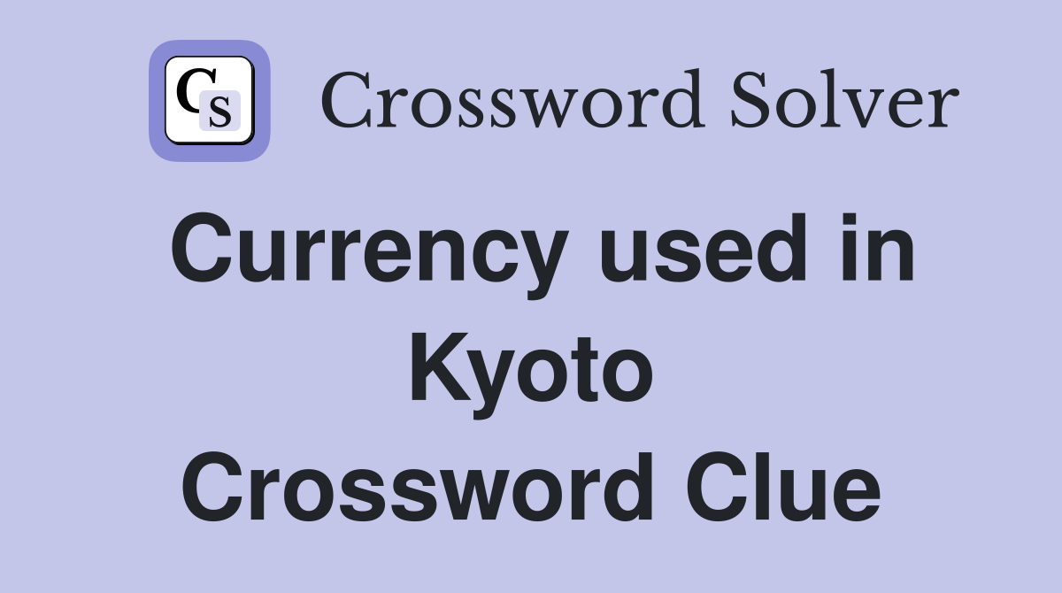 Currency used in Kyoto Crossword Clue