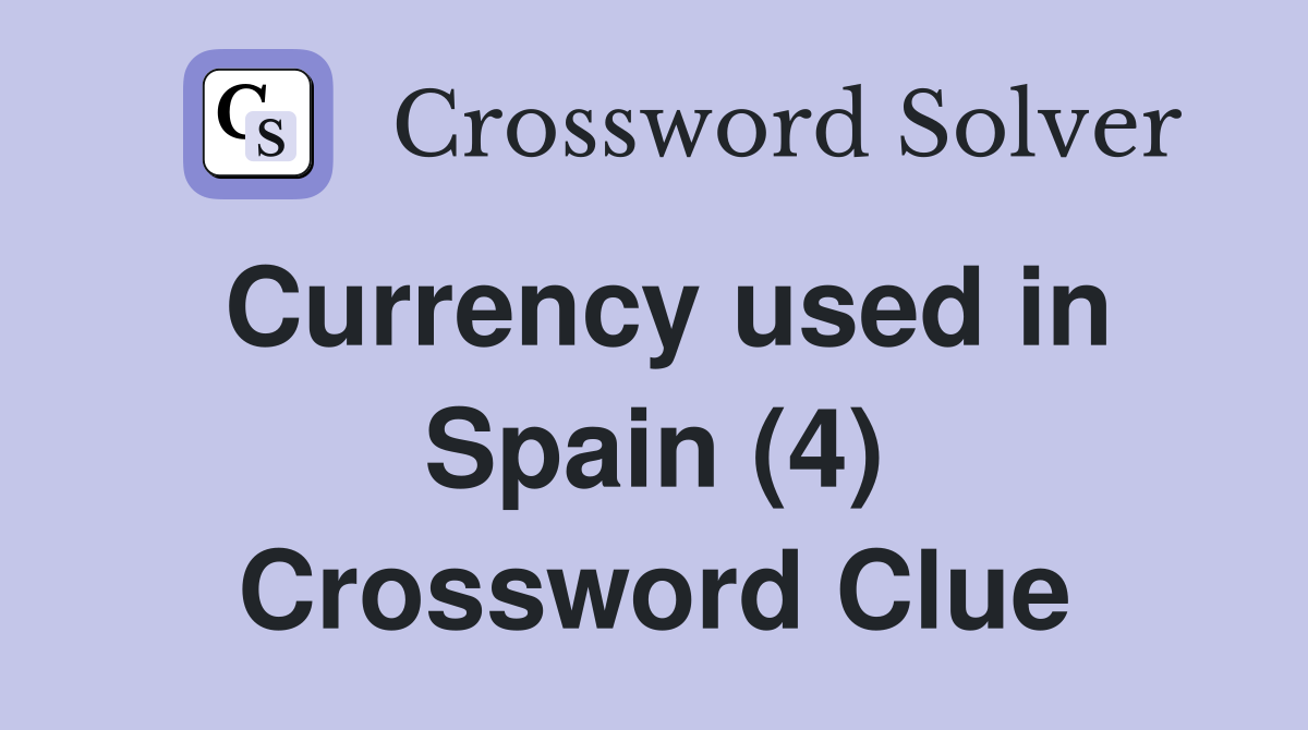 Currency used in Spain (4) Crossword Clue