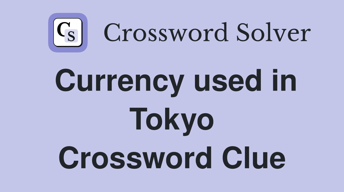 Currency used in Tokyo Crossword Clue