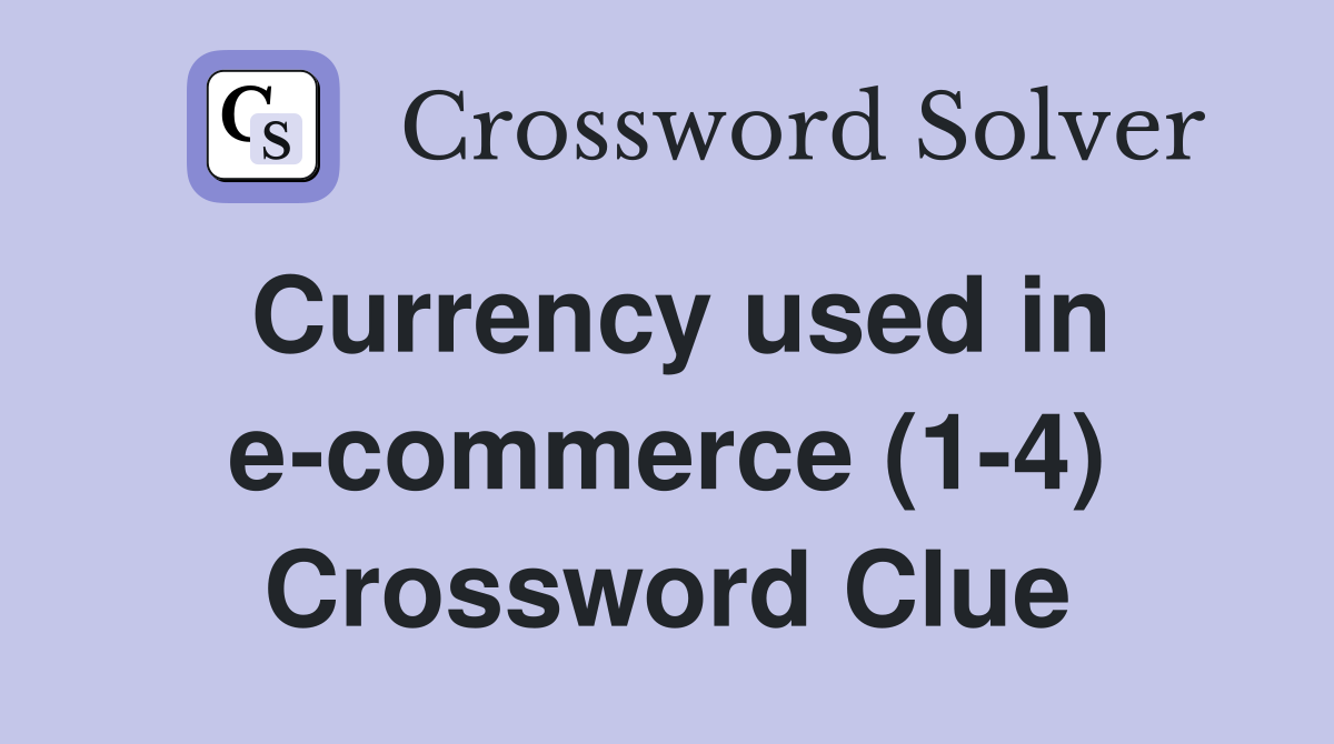 Currency used in e-commerce (1-4) Crossword Clue