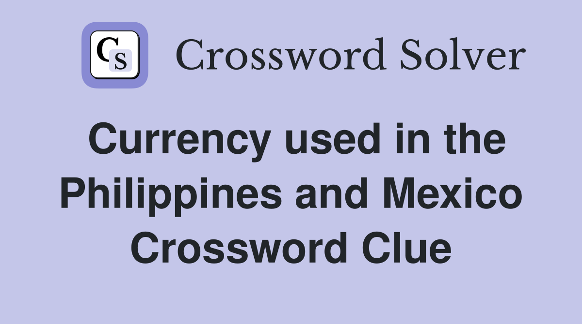 Currency used in the Philippines and Mexico Crossword Clue