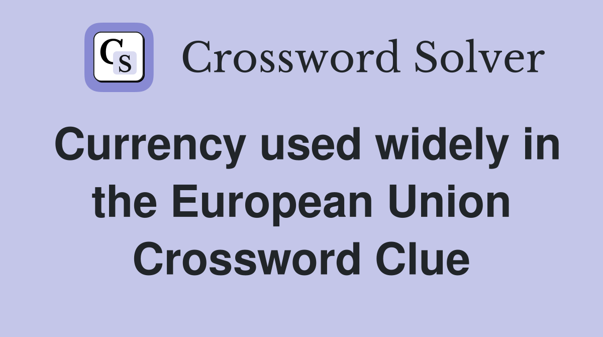 Currency used widely in the European Union Crossword Clue