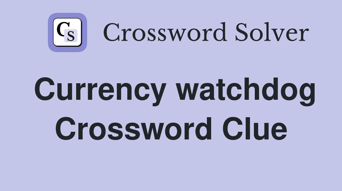 Currency watchdog Crossword Clue