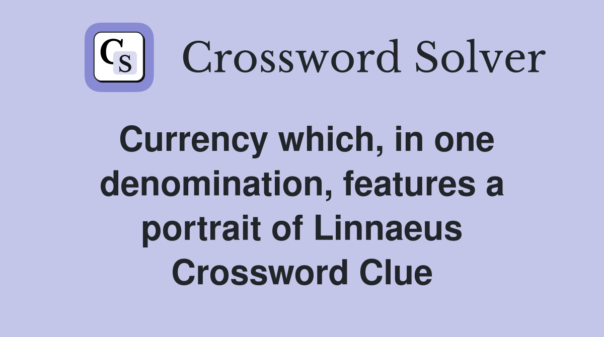 Currency which, in one denomination, features a portrait of Linnaeus Crossword Clue
