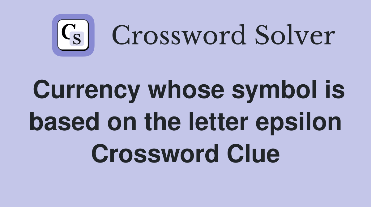 Currency whose symbol is based on the letter epsilon Crossword Clue