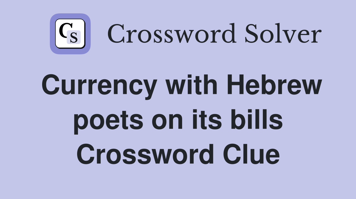 Currency with Hebrew poets on its bills Crossword Clue