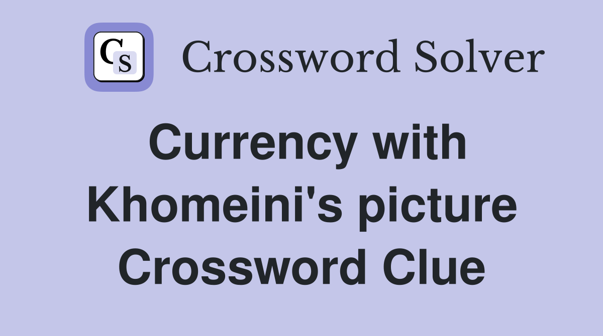 Currency with Khomeini's picture Crossword Clue