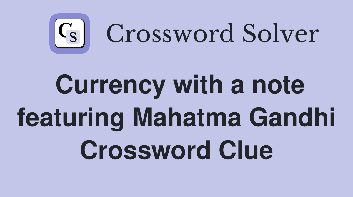 Currency with a note featuring Mahatma Gandhi Crossword Clue