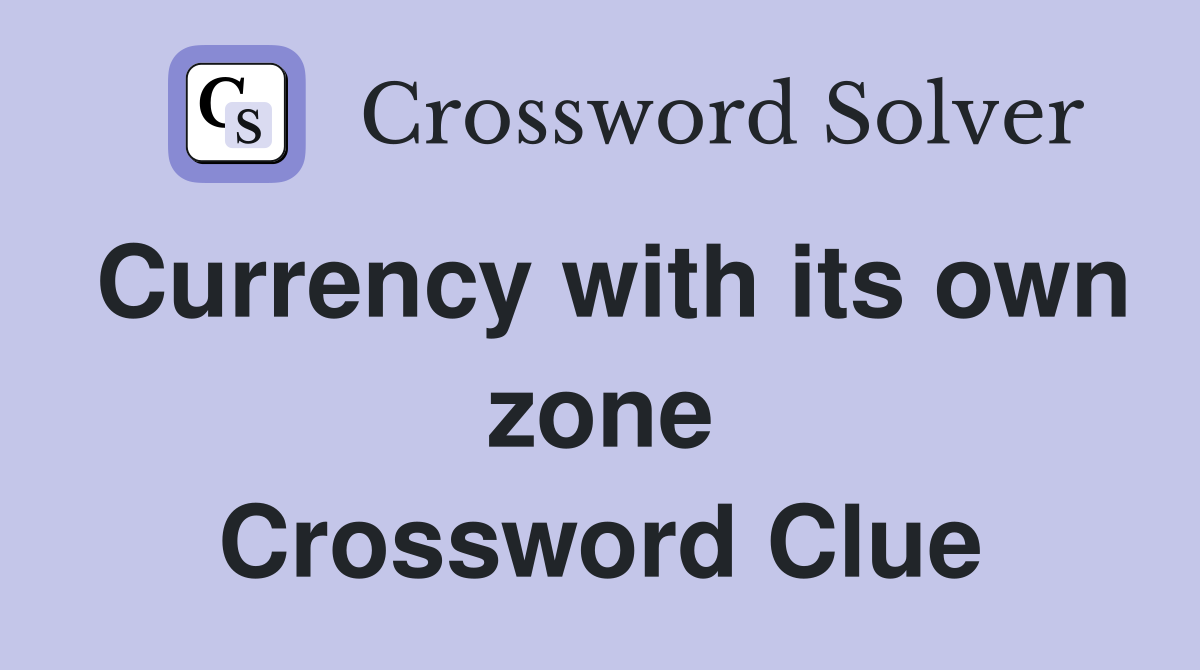 Currency with its own zone Crossword Clue