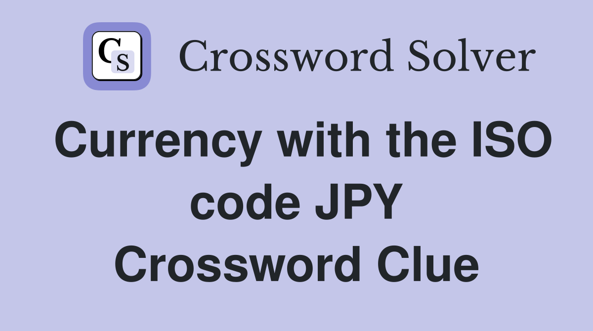 Currency with the ISO code JPY Crossword Clue