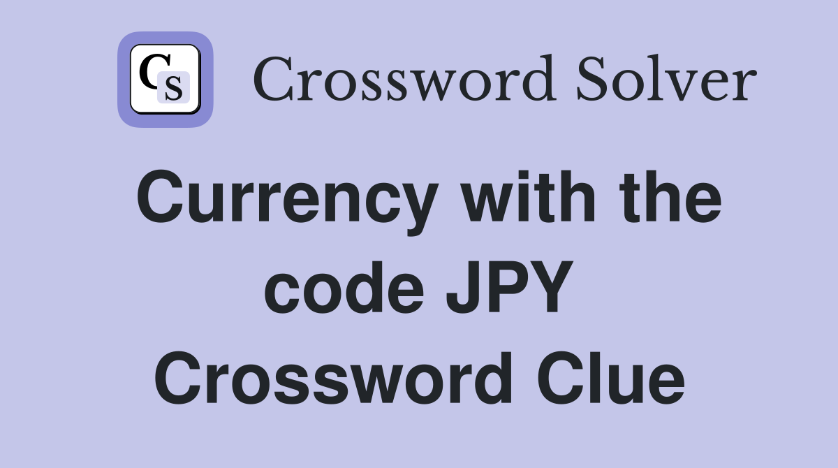 Currency with the code JPY Crossword Clue