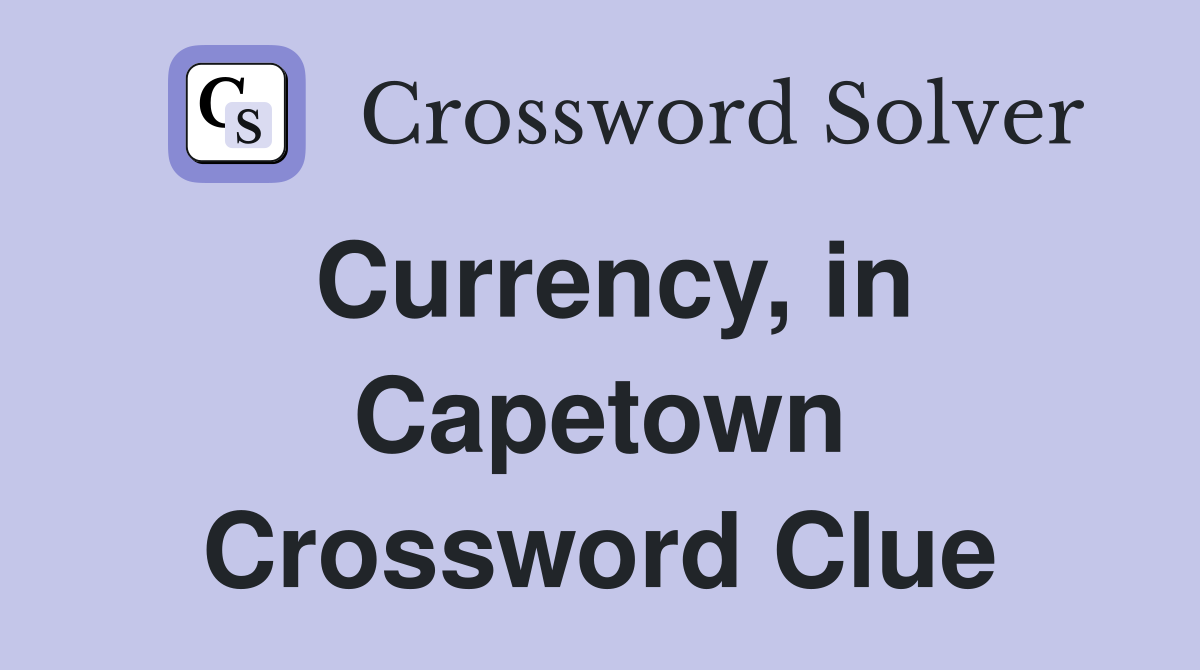 Currency, in Capetown Crossword Clue