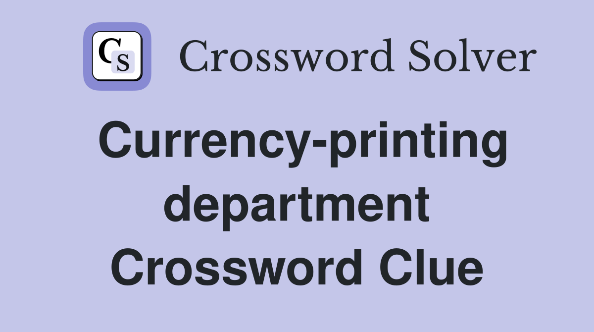 Currency-printing department Crossword Clue